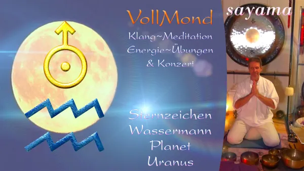 VollMond~ Konzert mit EnergieUebungen & KlangMeditation im August: Stern~Zeichen Wassermann / Planet Uranus
