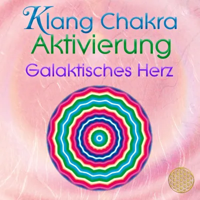 Klang Chakra Aktivierung ~ GalaktischesHerz