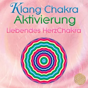 Klang Chakra Aktivierung ~ Liebendes HerzChakra