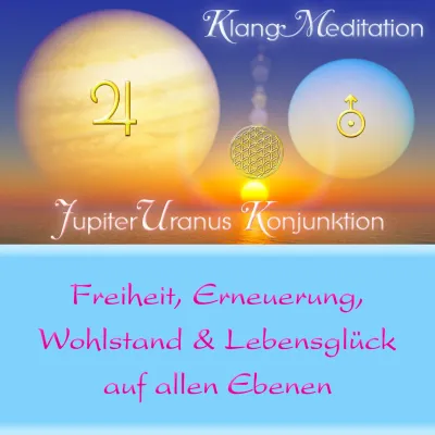 Klang~Meditation Jupiter & Uranus Konjunktion